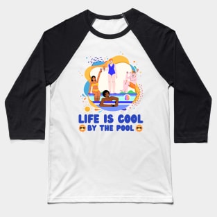 Life is cool by the pool Baseball T-Shirt